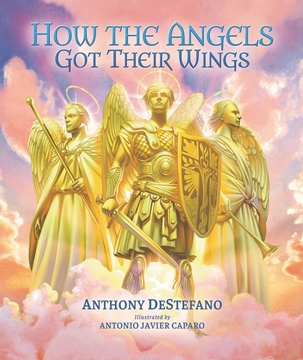 Picture of How the Angels Got Their Wings by: Anthony DeStefano